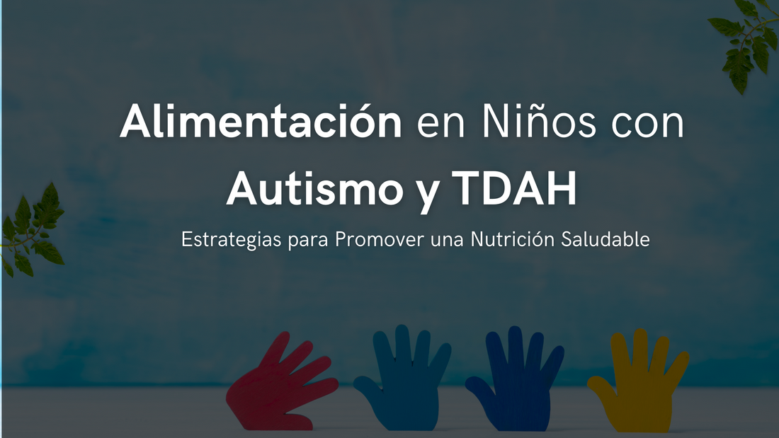 Alimentación en Niños con Autismo y TDAH: Estrategias para Promover una Nutrición Saludable