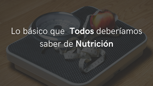 Lo Básico que Todos Deberíamos Saber de Nutrición